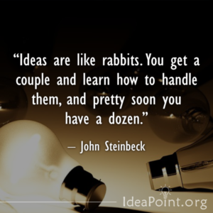 Ideas are like rabbits. You get a couple and learn how to handle them, and pretty soon you have a dozen.